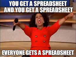 Meme with a photo of Oprah Winfrey saying: 'You get an spreadsheet, and you get a spreadsheet. Everyone gets a spreadsheet!'